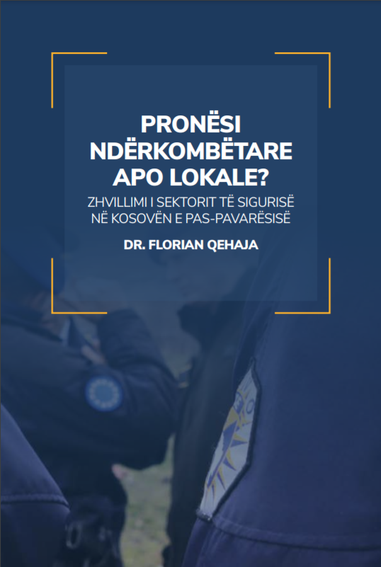 PRONËSI NDËRKOMBËTARE APO LOKALE? ZHVILIMI I SEKTORIT TË SIGURISË NË KOSOVËN E PAS-PAVARËSISË